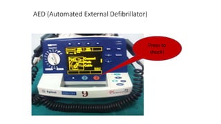 AED (Automated External Defibrillator)
Press to
shock!
 