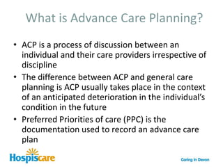 Improves awareness & Coordination. ReferencesThe cancer Plan (DoH, 2000).The Cancer Reform Strategy(DoH, 2007).Advanced Care Planning: A guide for Health & Social Care Staff (2007) at: http//www.endoflifecareforadults.nhs.uk The End of Life Strategy (DoH, 2008).Dying Matters Coalition GP Project NCPC (2010) at http//www.dyingmatters.org   