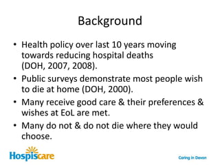 BackgroundHealth policy over last 10 years moving towards reducing hospital deaths (DOH, 2007, 2008).