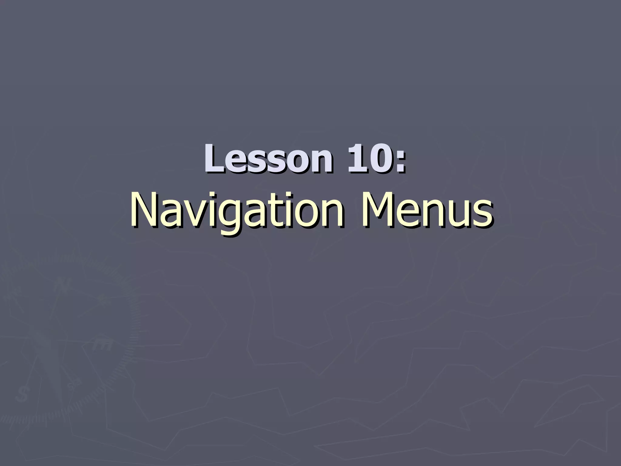 Lesson 10:  Navigation Menus 