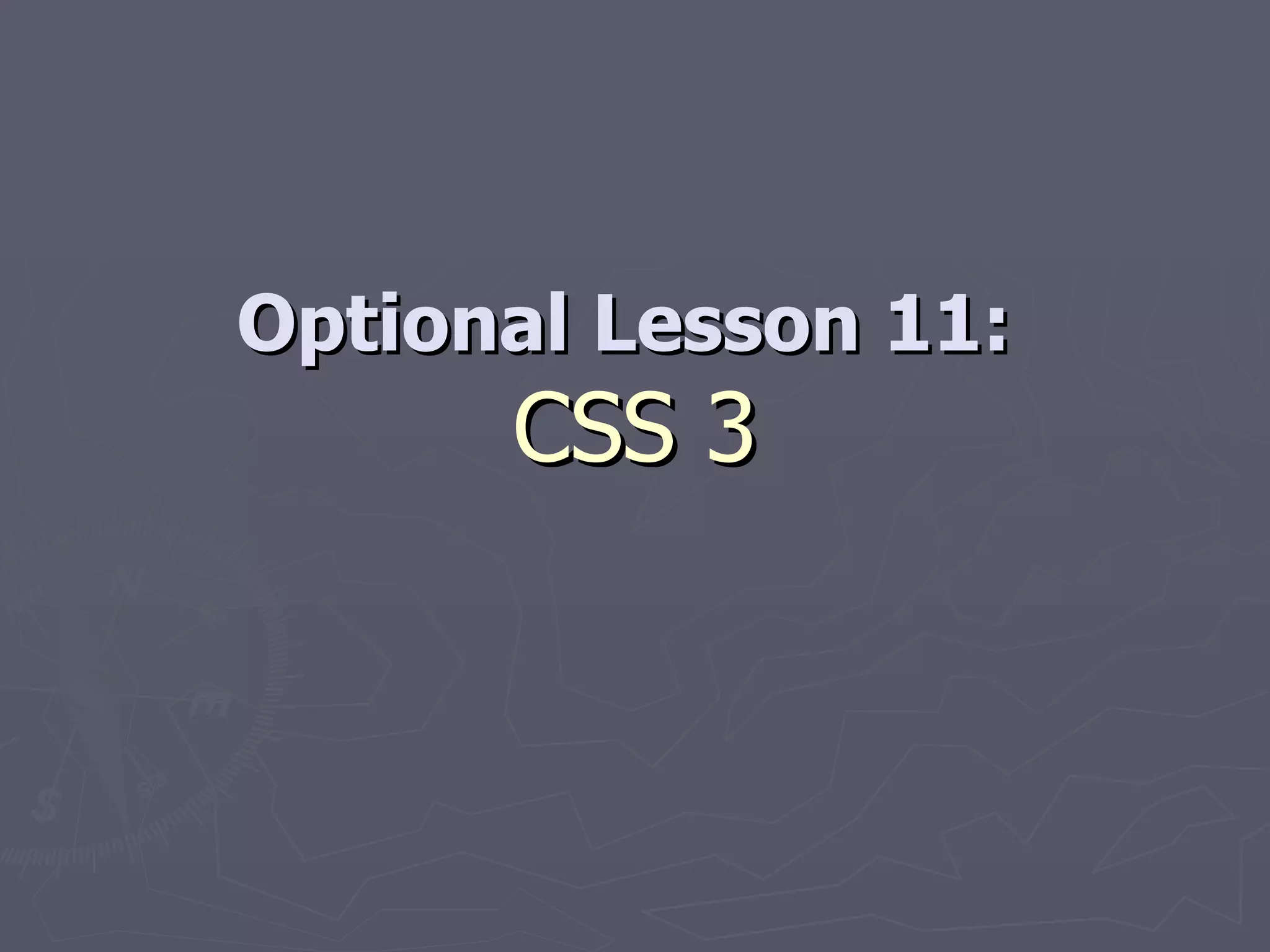 Optional Lesson 11:  CSS 3 