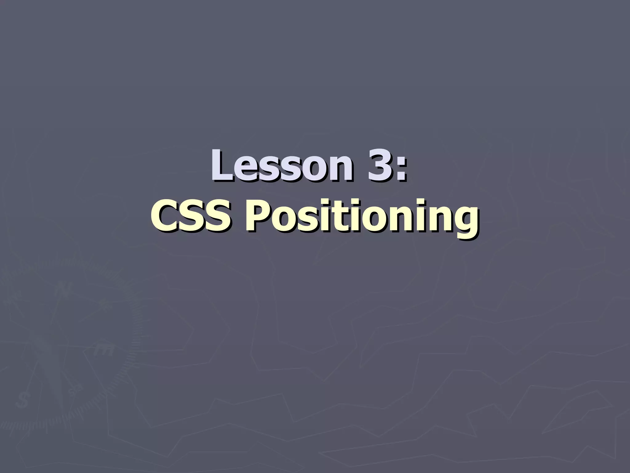 Lesson 3:  CSS Positioning 