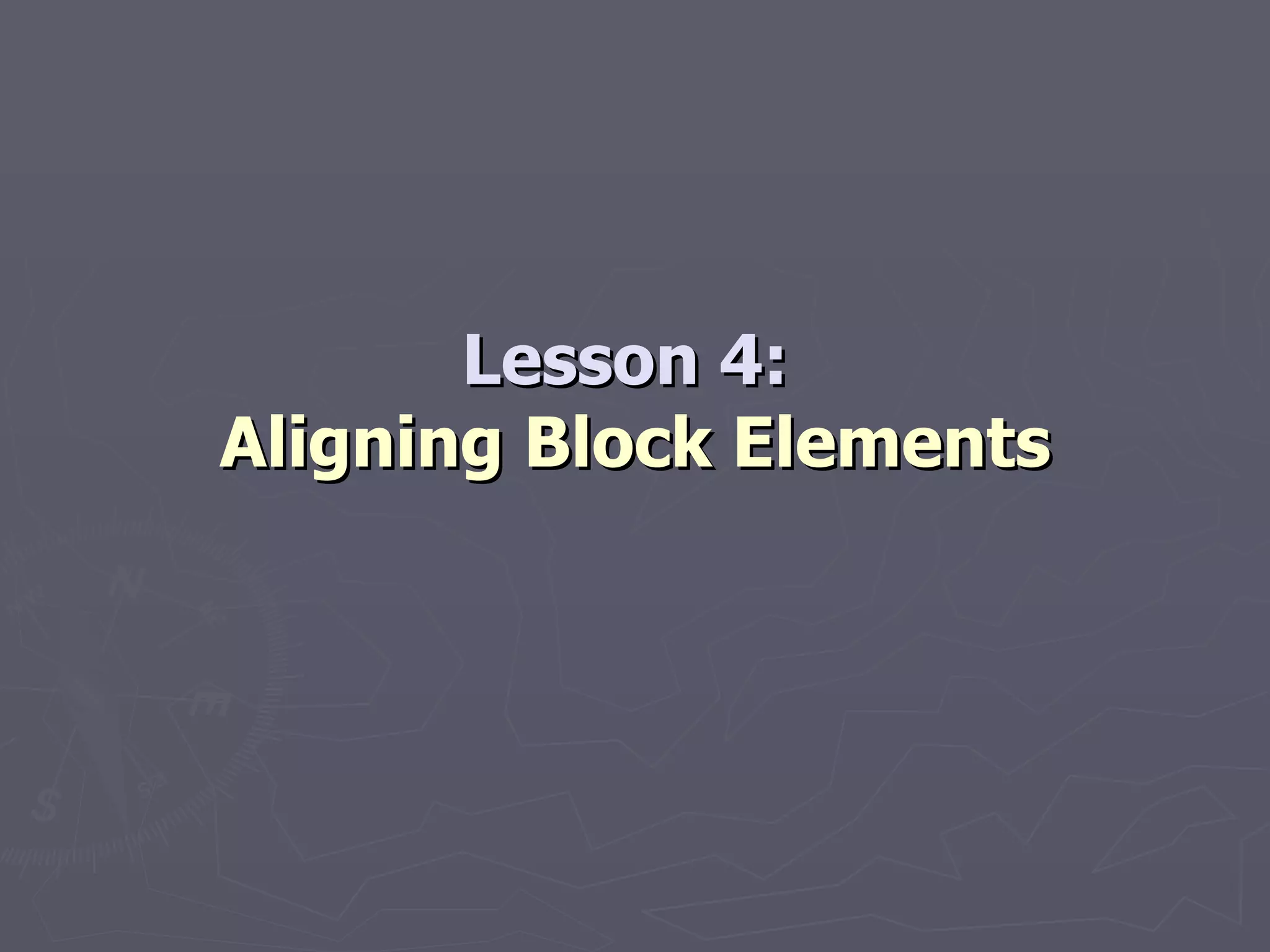 Lesson 4:  Aligning Block Elements 