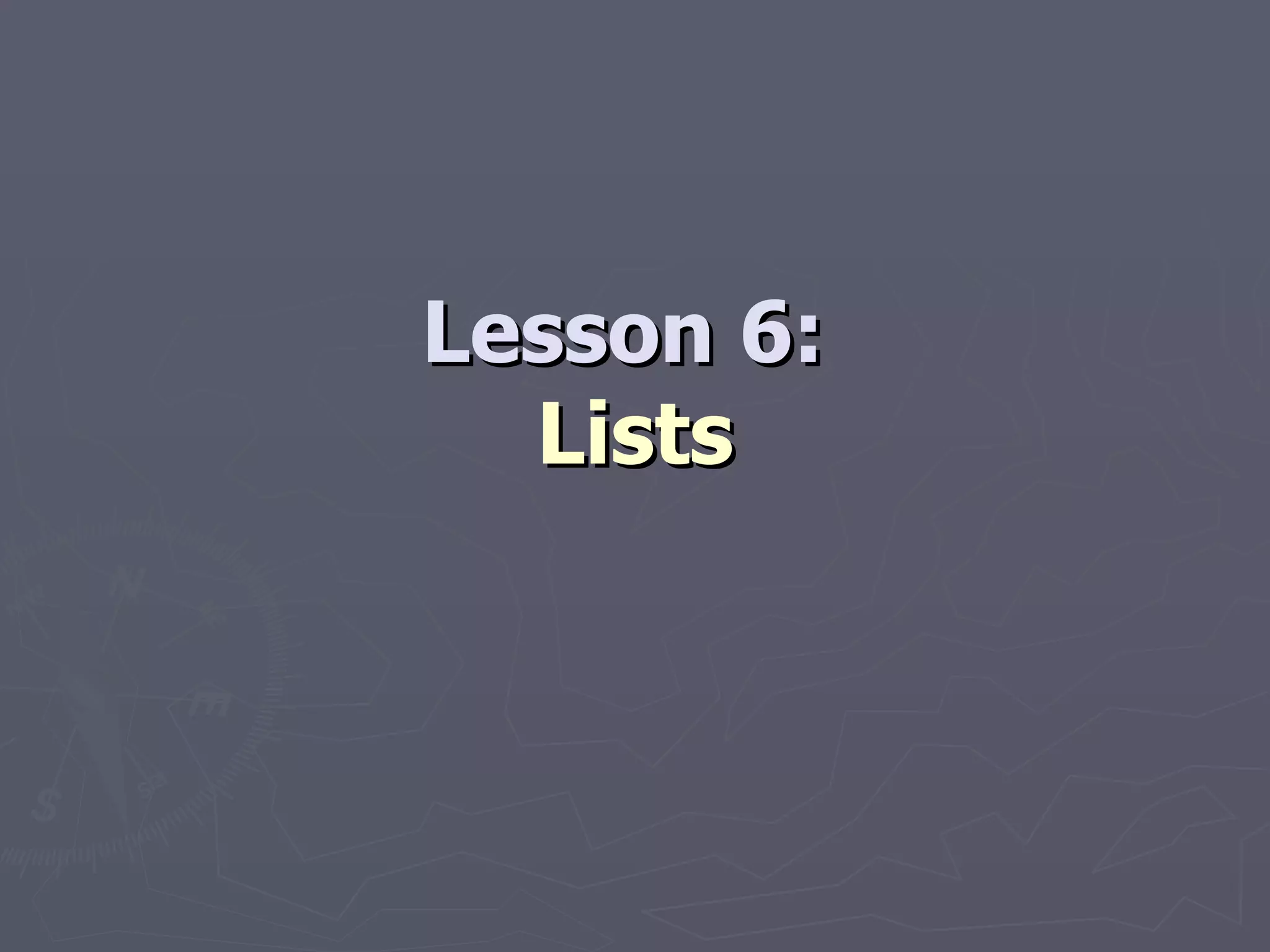Lesson 6:  Lists 
