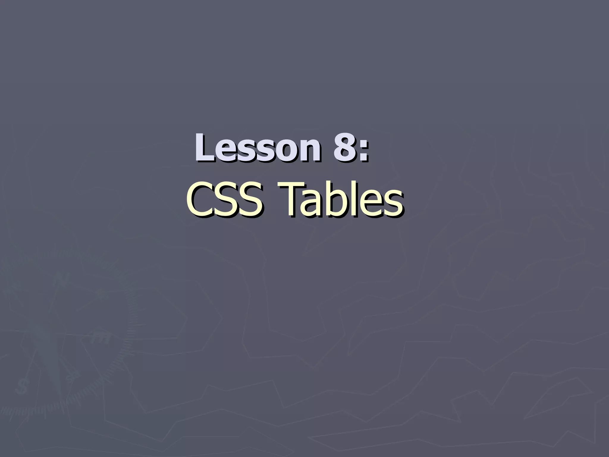 Lesson 8:  CSS Tables 