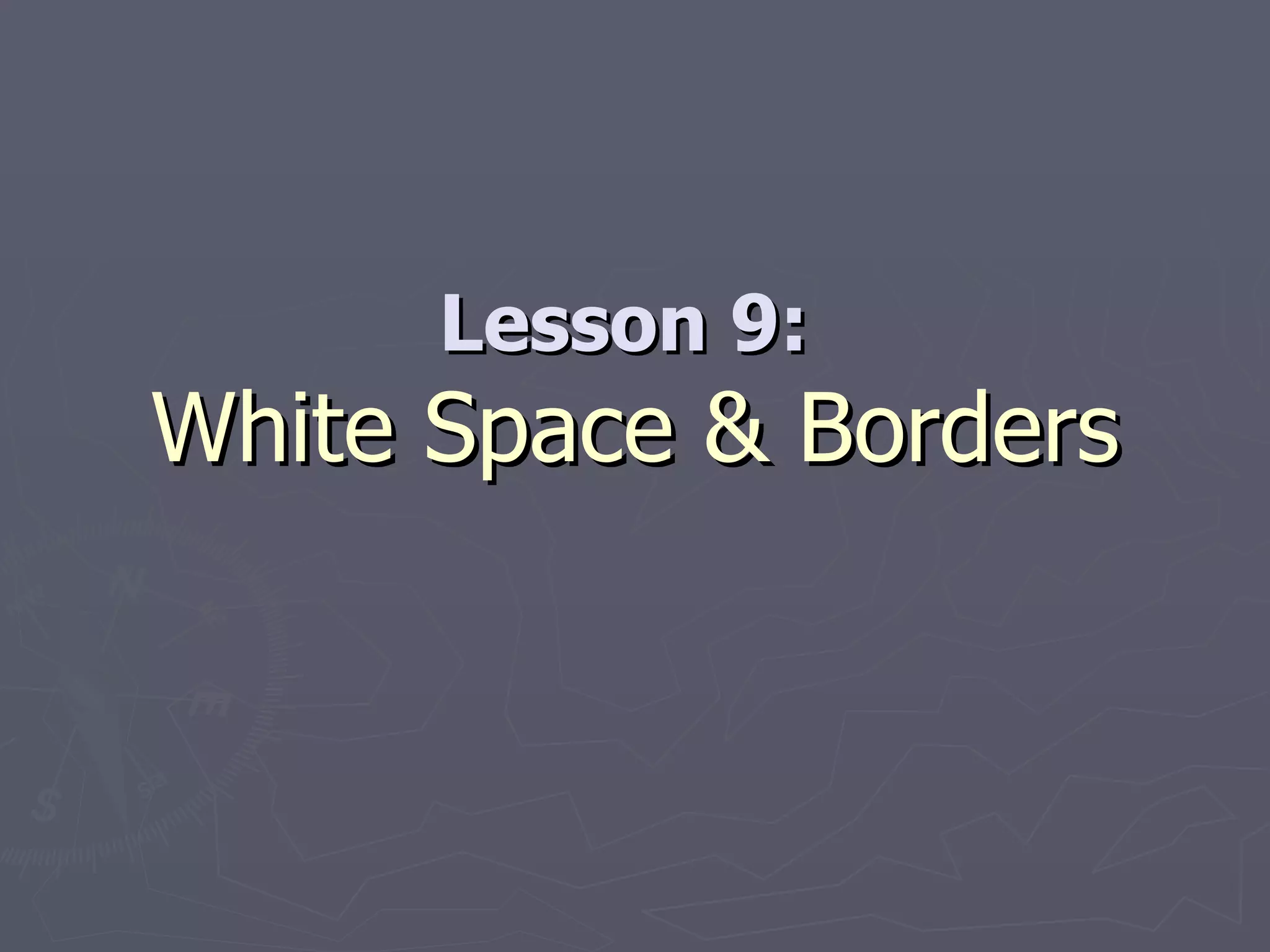 Lesson 9:  White Space & Borders 