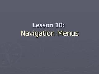 Lesson 10:  Navigation Menus 