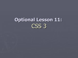 Optional Lesson 11:  CSS 3 