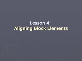 Lesson 4:  Aligning Block Elements 