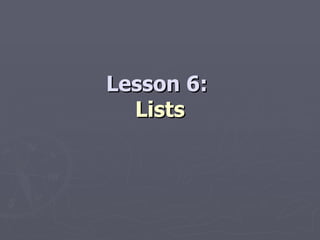Lesson 6:  Lists 