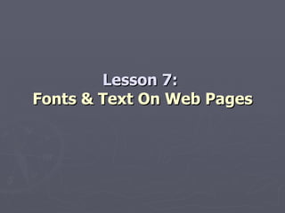 Lesson 7:  Fonts & Text On Web Pages 