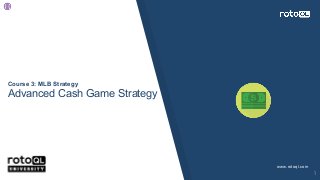 Course 3: MLB Strategy
Advanced Cash Game Strategy
www.rotoql.com
1
 