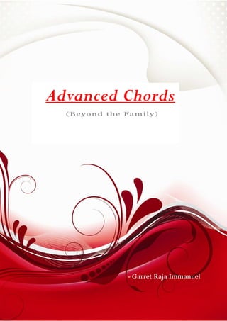 - Garret Raja Immanuel
Advanced Chords
(Beyond the Family)
 