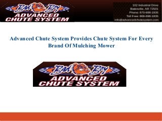 Advanced Chute System Provides Chute System For Every
Brand Of Mulching Mower
 