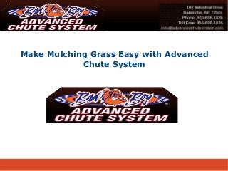 Make Mulching Grass Easy with Advanced
Chute System
 