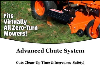 Advanced Chute System
Cuts Clean-Up Time & Increases Safety!
 