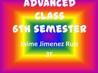 AdvancedClass6th semester Jaime Jimenez Ruiz 3F 