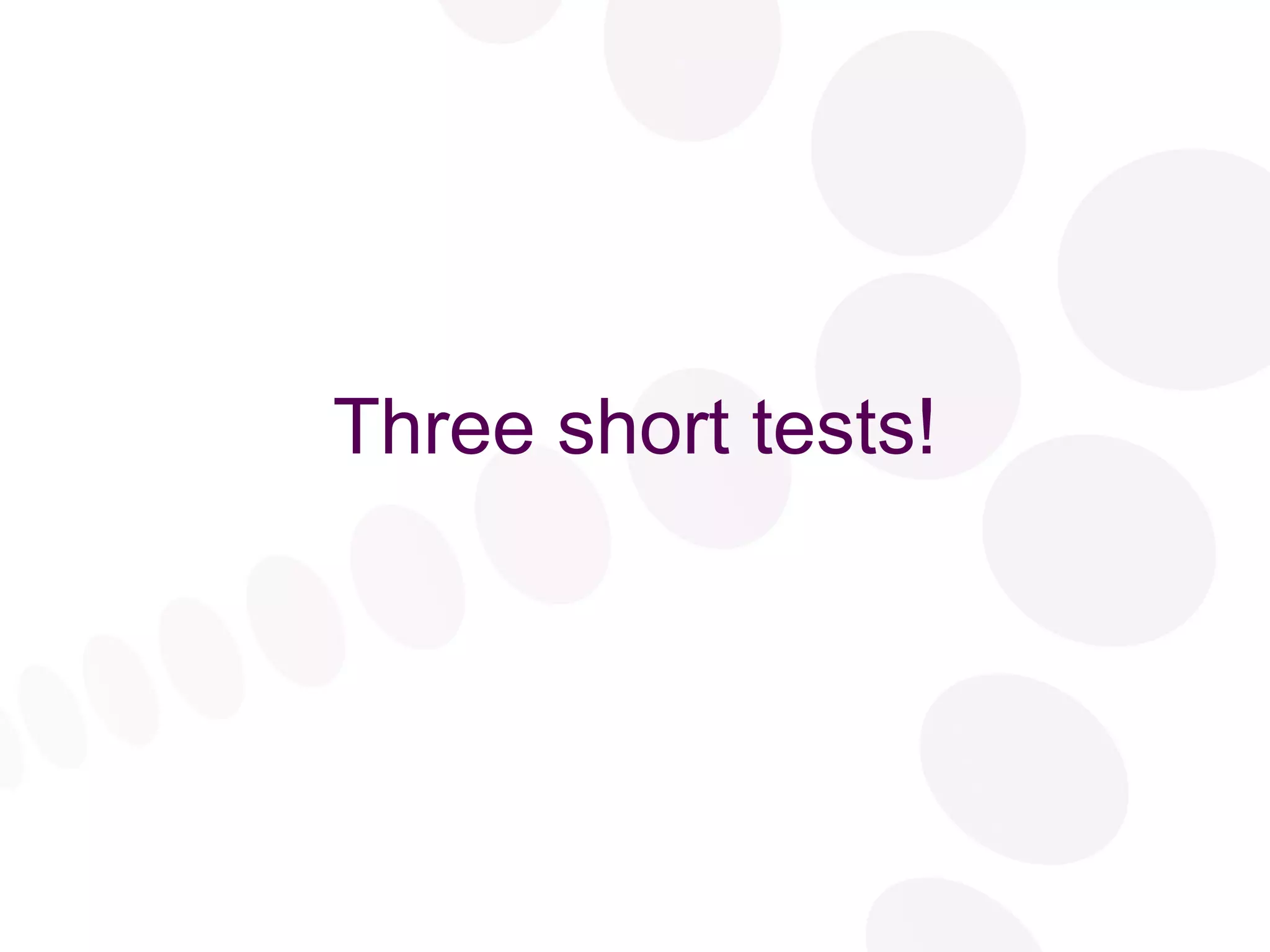 Three short tests! 