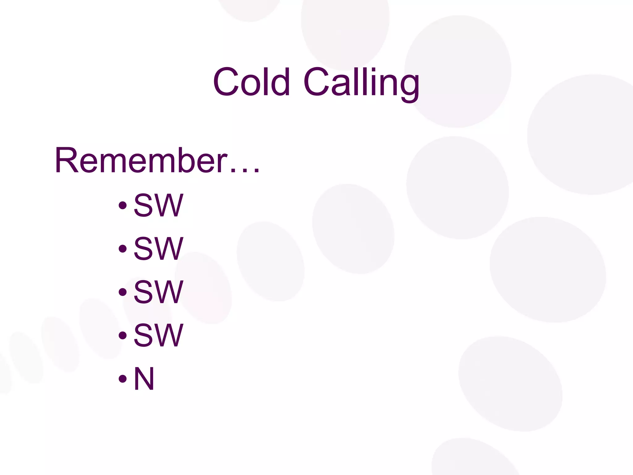 Cold Calling Remember… SW SW SW SW N 