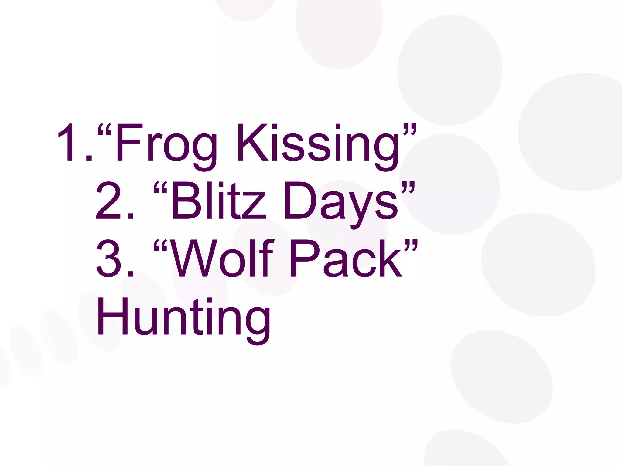 “ Frog Kissing” 2. “Blitz Days” 3. “Wolf Pack” Hunting 