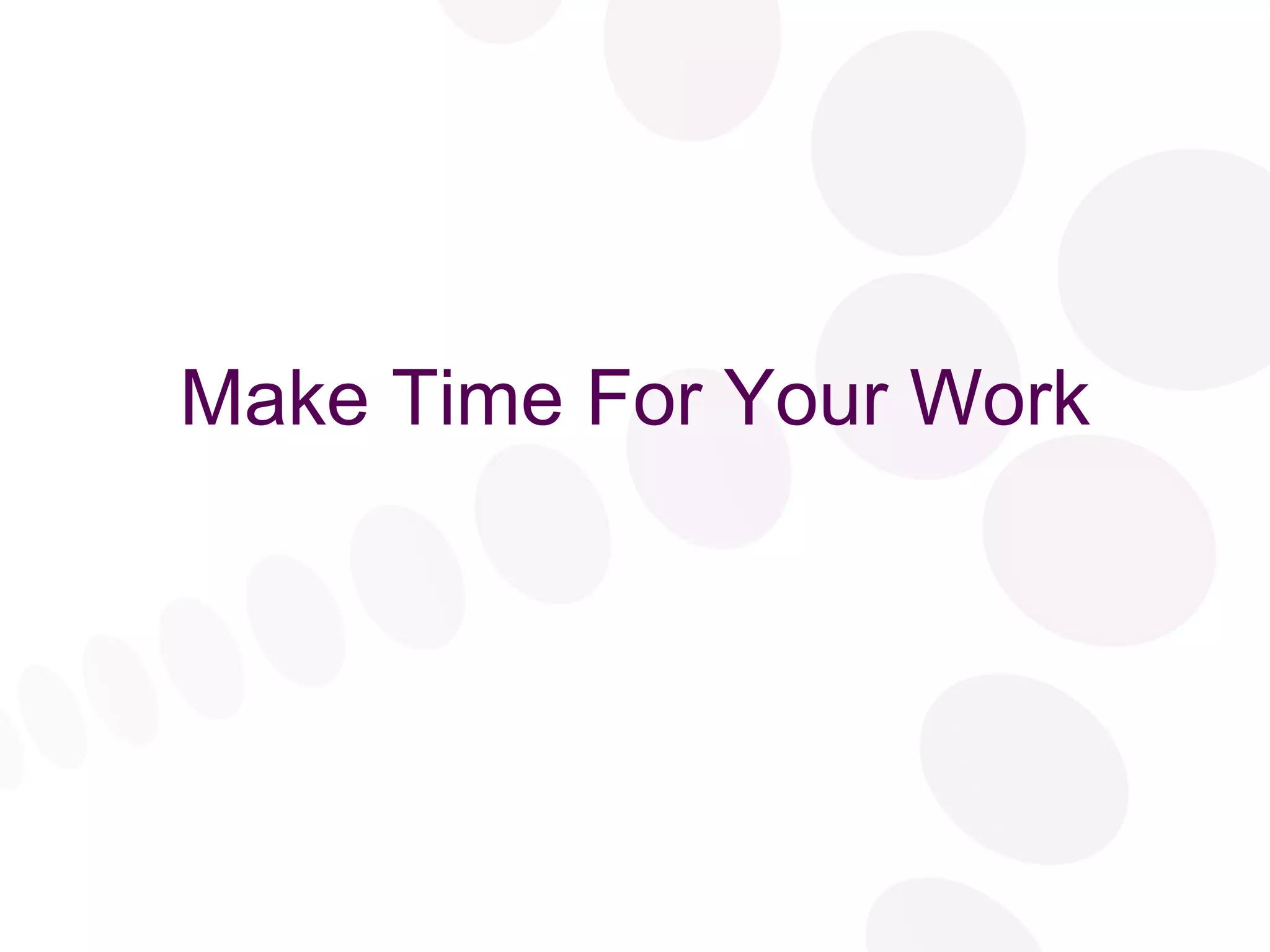 Make Time For Your Work 