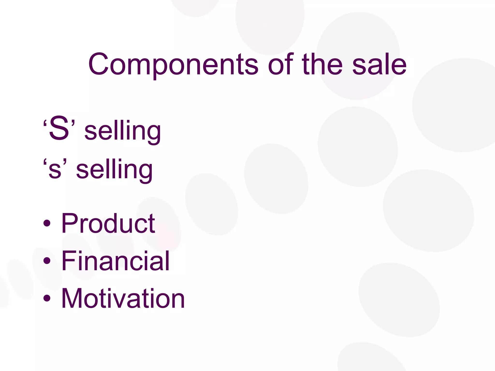 Components of the sale ‘ S ’ selling ‘ s’ selling Product Financial Motivation 