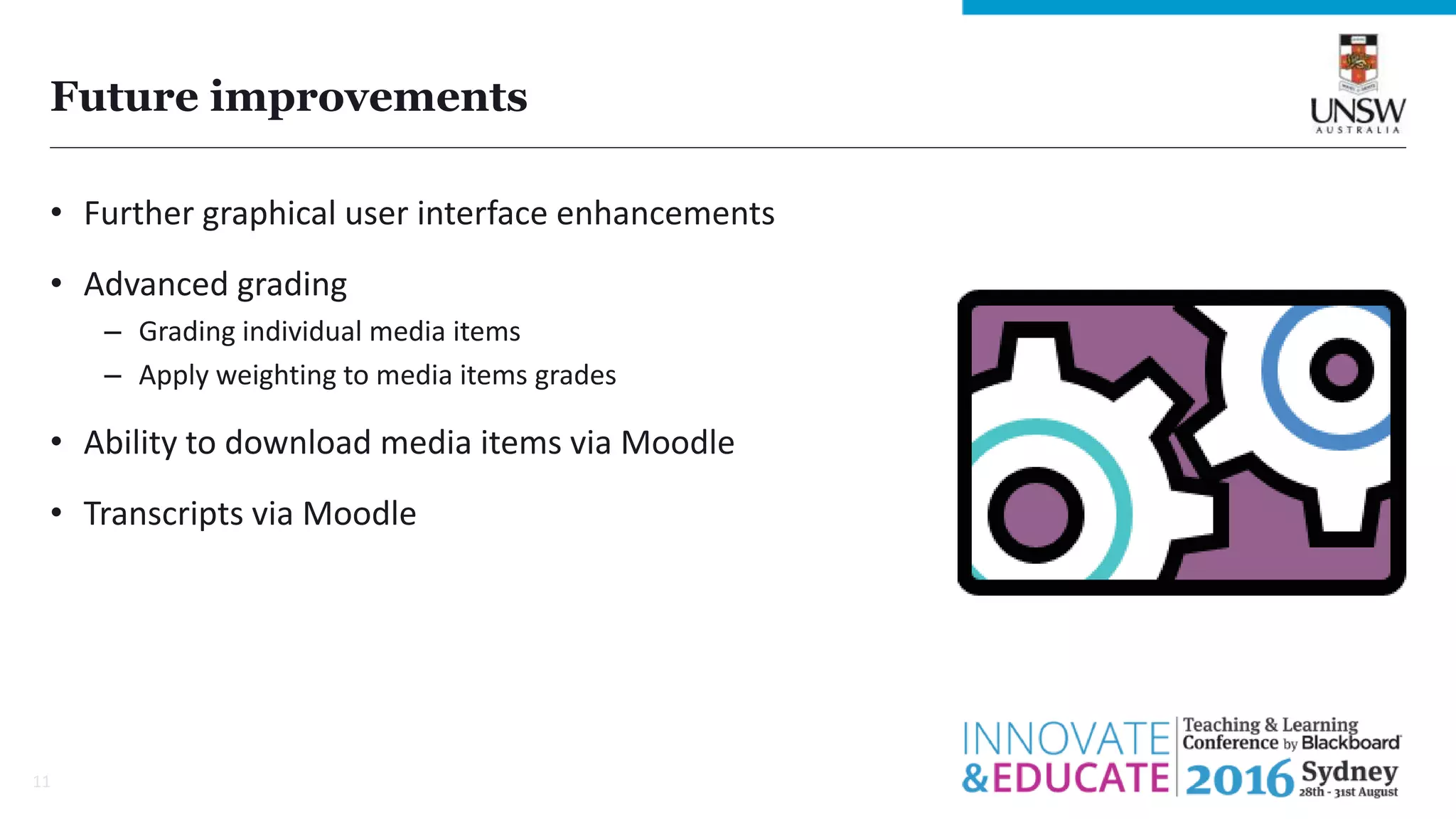Future improvements
11
• Further graphical user interface enhancements
• Advanced grading
– Grading individual media items
– Apply weighting to media items grades
• Ability to download media items via Moodle
• Transcripts via Moodle
 