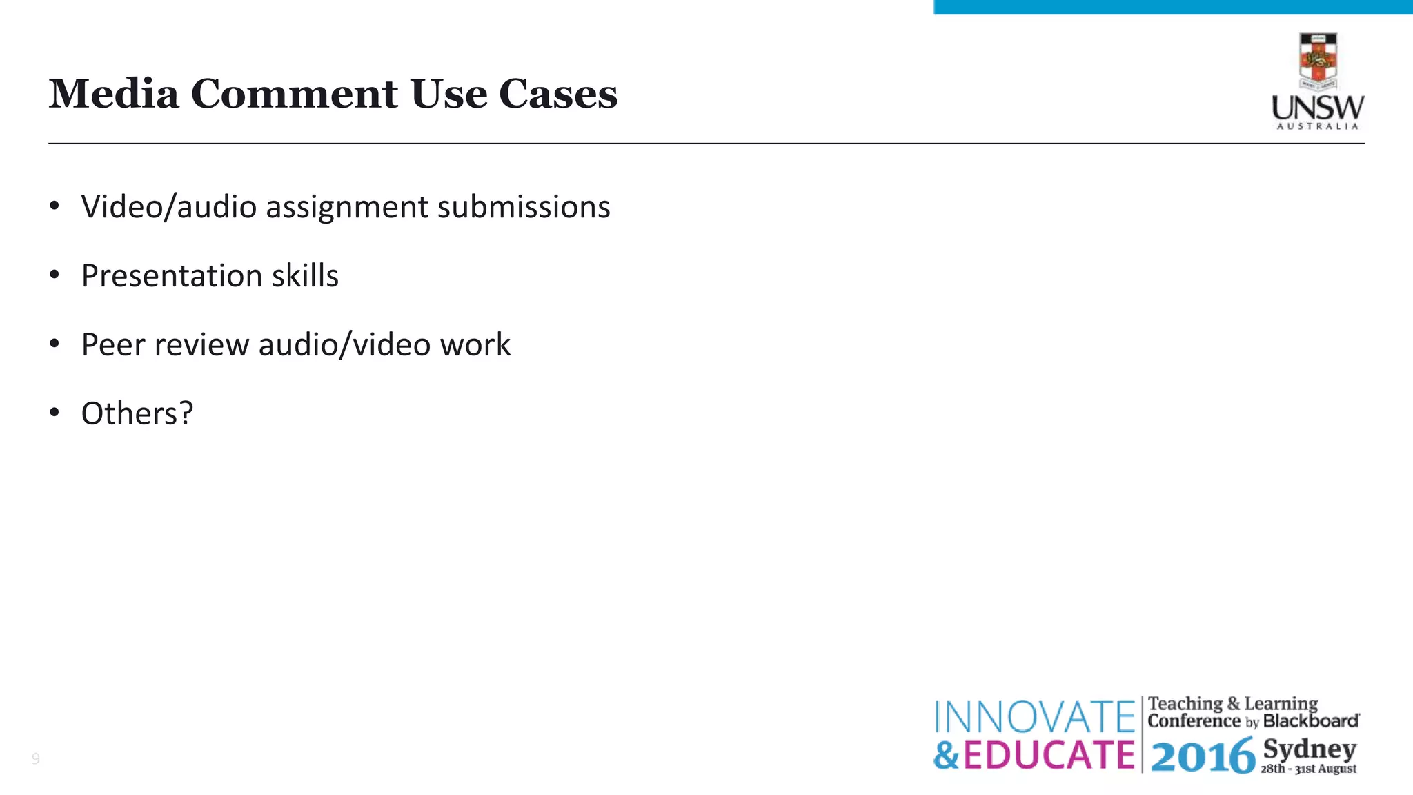 Media Comment Use Cases
• Video/audio assignment submissions
• Presentation skills
• Peer review audio/video work
• Others?
9
 