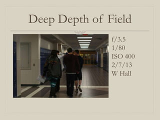 Deep Depth of Field
               f/3.5
               1/80
               ISO 400
               2/7/13
               W Hall
 
