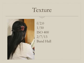 Texture
 f/2.0
 1/50
 ISO 400
 2/7/13
 Band Hall
 