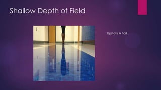 Shallow Depth of Field


                         Upstairs A hall
 