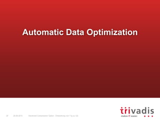 Advanced Compression Option - Entwicklung von 11g zu 12c25 25.09.2015
Automatic Data Optimization
 