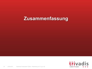 Advanced Compression Option - Entwicklung von 11g zu 12c30 25.09.2015
Zusammenfassung
 