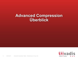 Advanced Compression Option - Entwicklung von 11g zu 12c4 25.09.2015
Advanced Compression
Überblick
 
