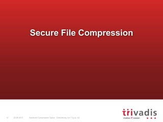 Advanced Compression Option - Entwicklung von 11g zu 12c12 25.09.2015
Secure File Compression
 