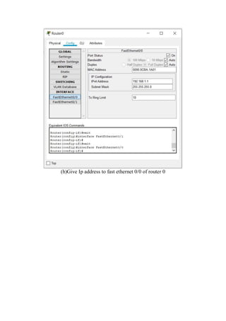 (h)Give Ip address to fast ethernet 0/0 of router 0
 