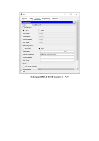 (h)Request DHCP for IP address in PC0
 
