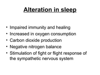 Alteration in sleep
• Impaired immunity and healing
• Increased in oxygen consumption
• Carbon dioxide production
• Negative nitrogen balance
• Stimulation of fight or flight response of
the sympathetic nervous system
 