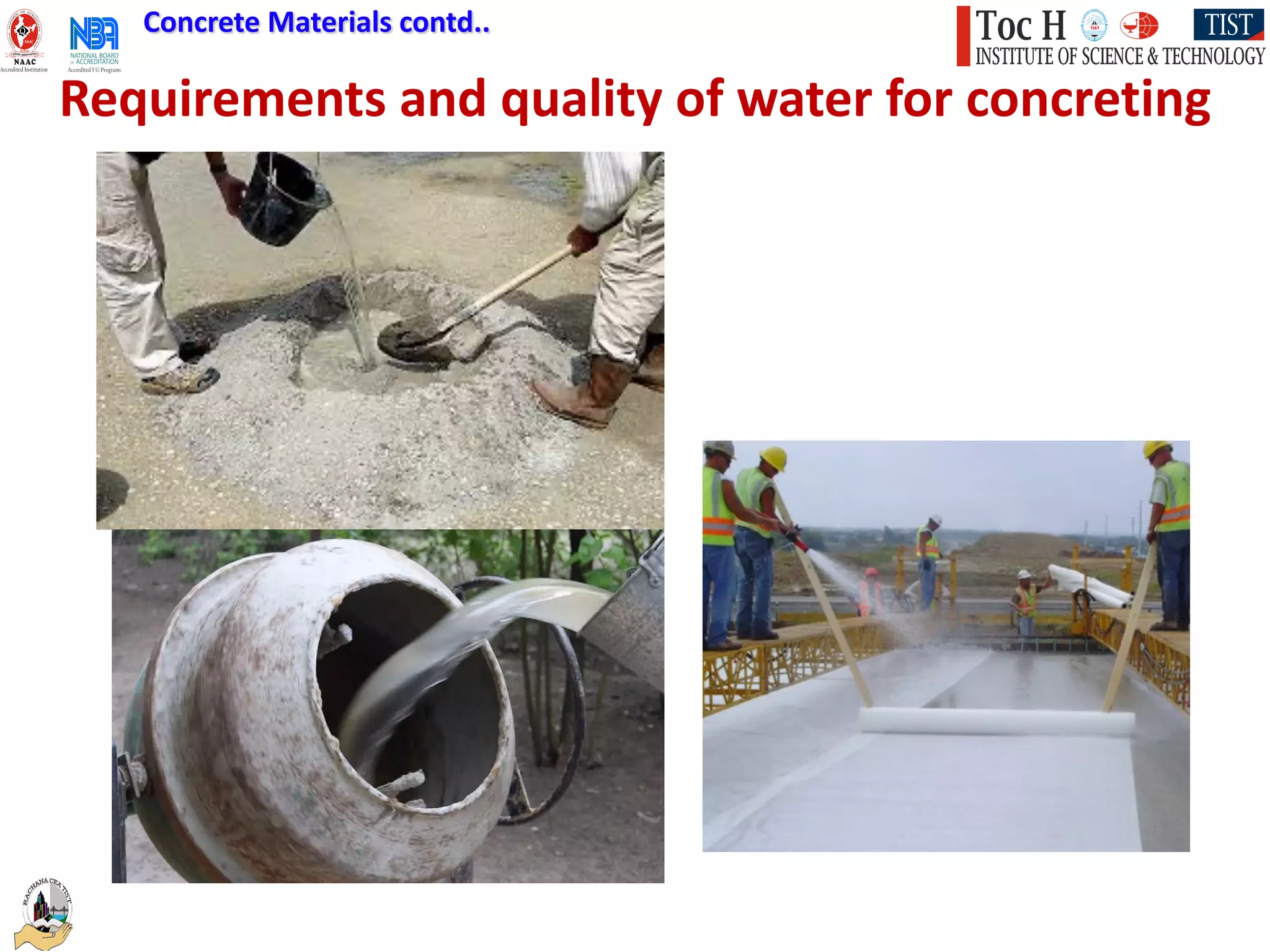 Requirements and quality of water for concreting
Concrete Materials contd..
 