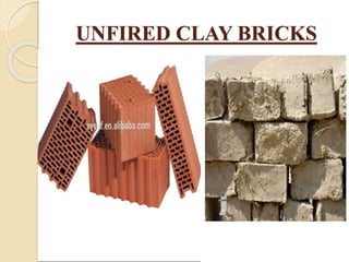 UNFIRED CLAY BRICKS
 