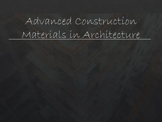 Advanced Construction Materials by .pptx