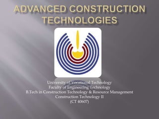 University of Vocational Technology
Faculty of Engineering Technology
B.Tech in Construction Technology & Resource Management
Construction Technology II
(CT 40607)
 