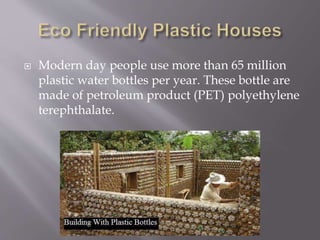  Modern day people use more than 65 million
plastic water bottles per year. These bottle are
made of petroleum product (P...