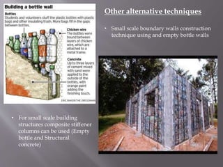 Other alternative techniques
• Small scale boundary walls construction
technique using and empty bottle walls
• For small ...
