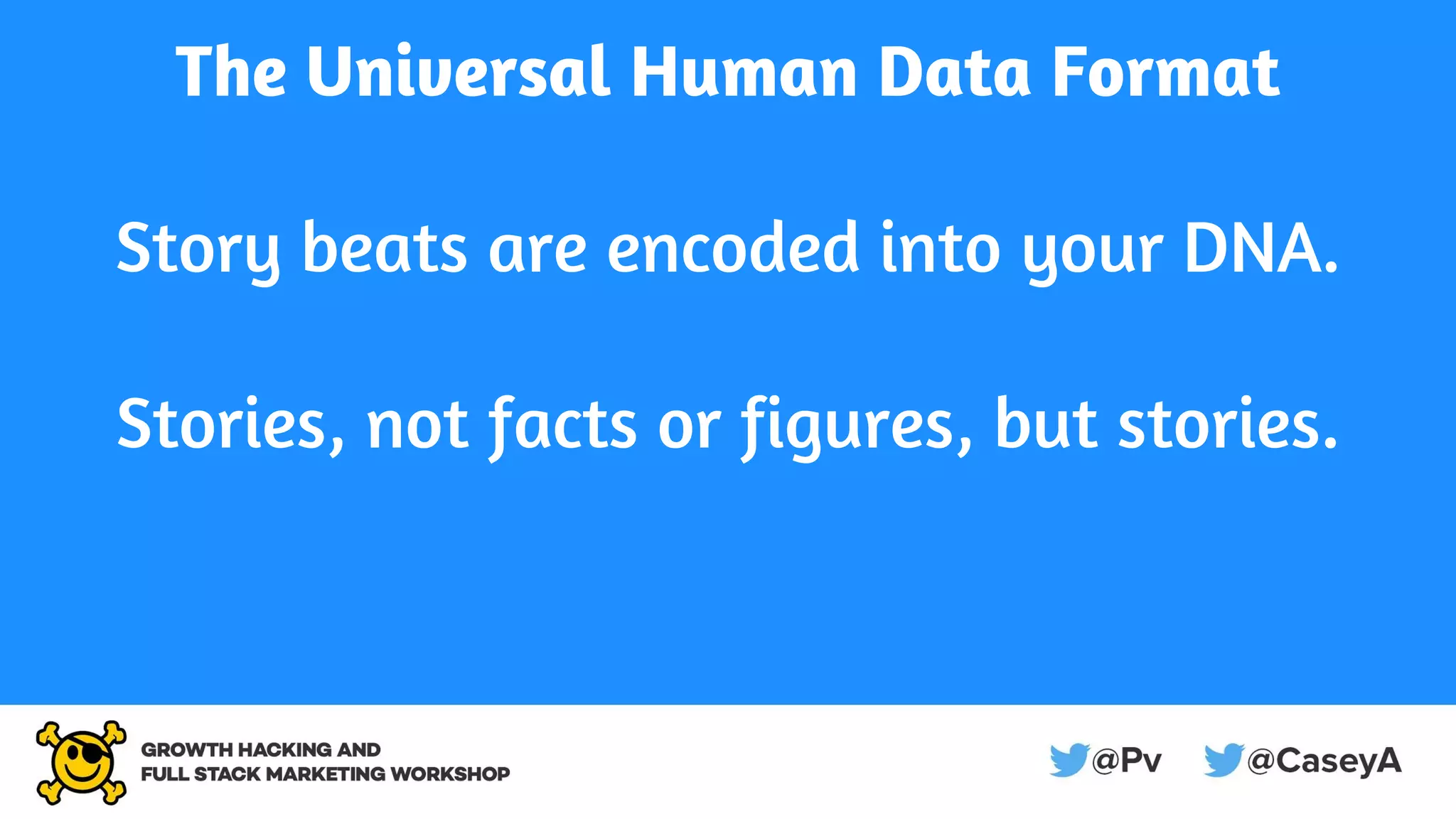 The Universal Human Data Format
Story beats are encoded into your DNA.
Stories, not facts or figures, but stories.
 