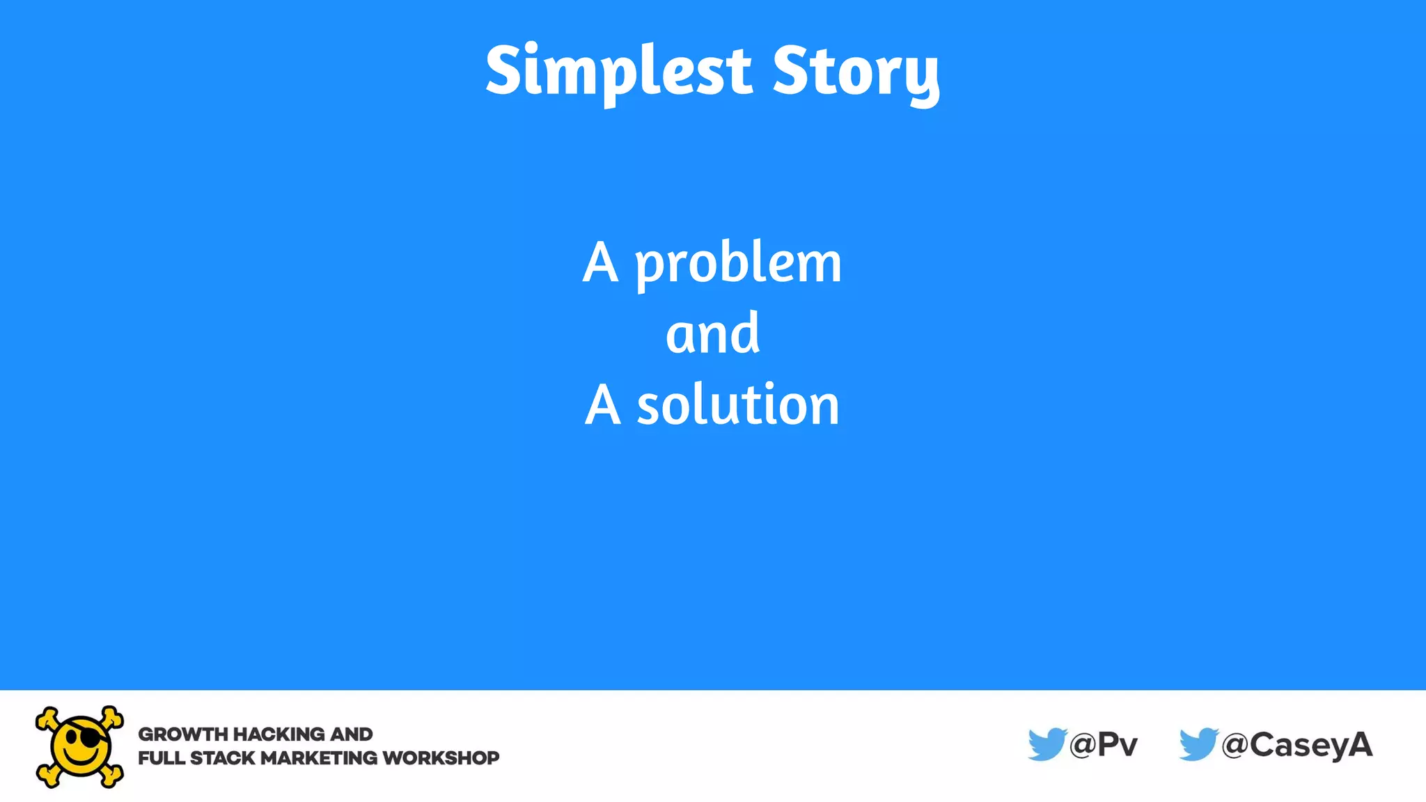Simplest Story
A problem
and
A solution
 