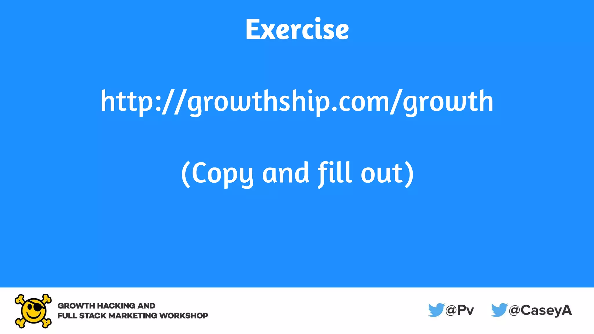 Exercise
http://growthship.com/growth
(Copy and fill out)
 