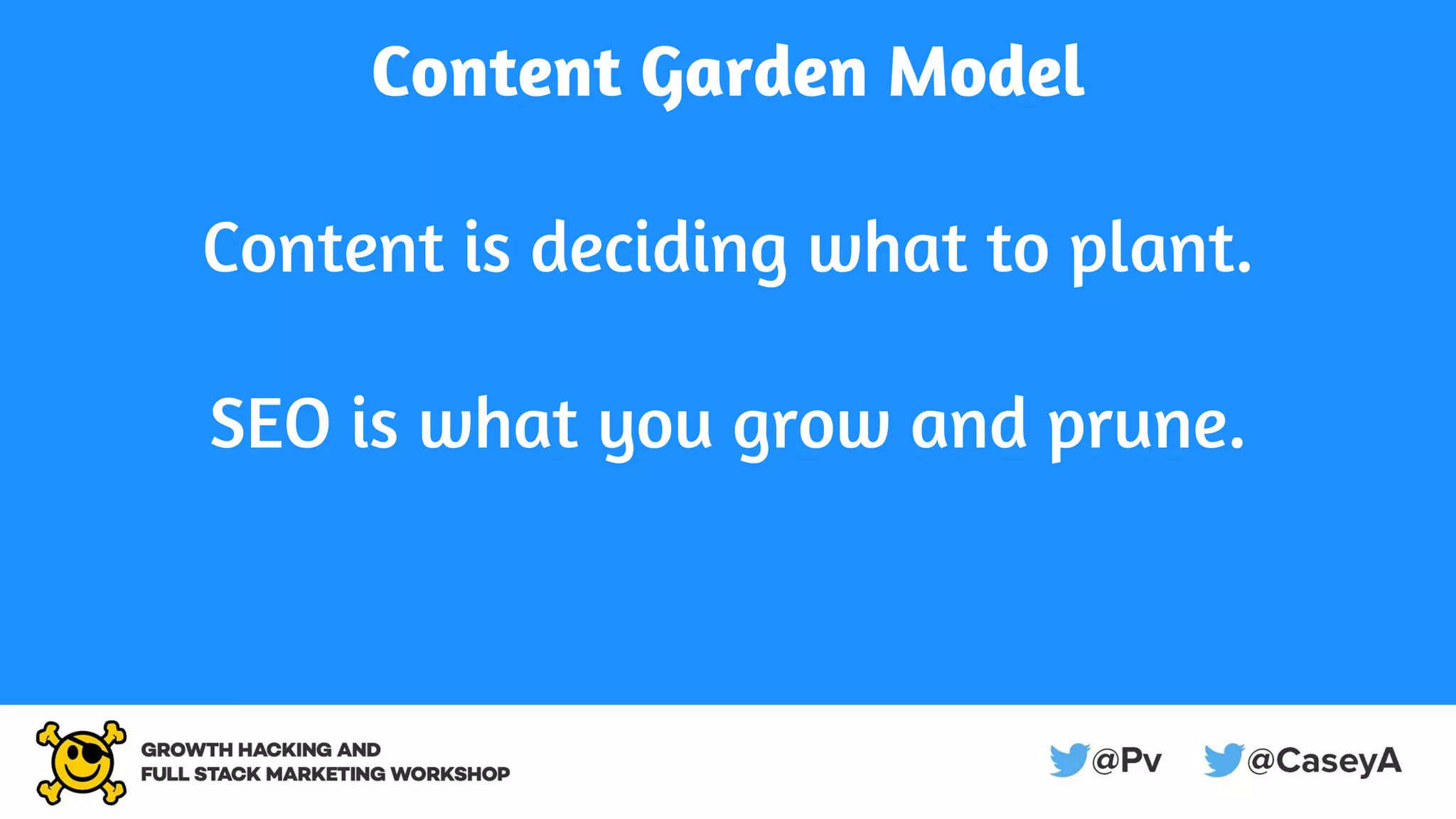 Content Garden Model
Content is deciding what to plant.
SEO is what you grow and prune.
 