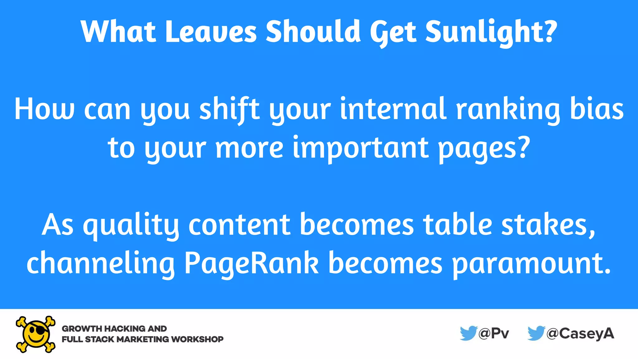 What Leaves Should Get Sunlight?
How can you shift your internal ranking bias
to your more important pages?
As quality content becomes table stakes,
channeling PageRank becomes paramount.
 