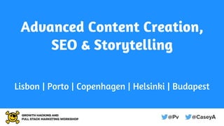 Advanced Content Creation,
SEO & Storytelling
Lisbon | Porto | Copenhagen | Helsinki | Budapest
 